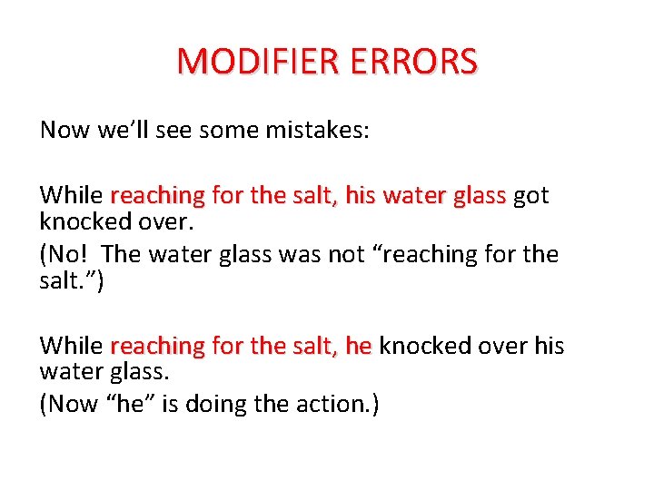 MODIFIER ERRORS Now we’ll see some mistakes: While reaching for the salt, his water