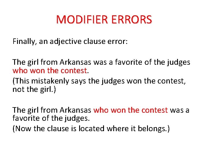 MODIFIER ERRORS Finally, an adjective clause error: The girl from Arkansas was a favorite