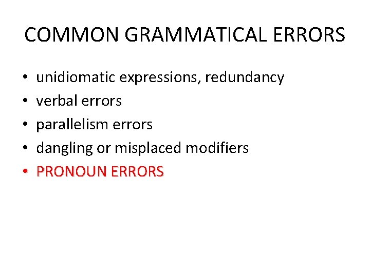 COMMON GRAMMATICAL ERRORS • • • unidiomatic expressions, redundancy verbal errors parallelism errors dangling