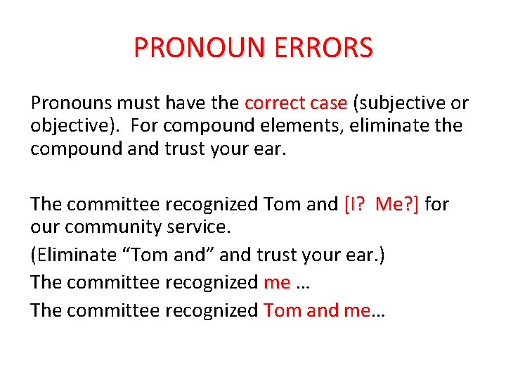 PRONOUN ERRORS Pronouns must have the correct case (subjective or objective). For compound elements,