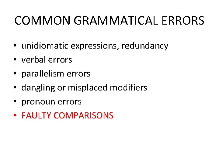 COMMON GRAMMATICAL ERRORS • • • unidiomatic expressions, redundancy verbal errors parallelism errors dangling