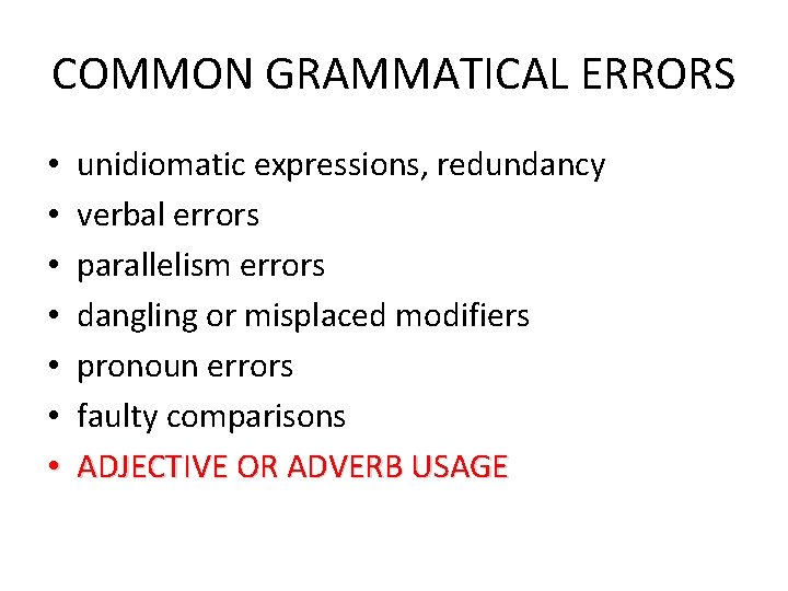 COMMON GRAMMATICAL ERRORS • • unidiomatic expressions, redundancy verbal errors parallelism errors dangling or