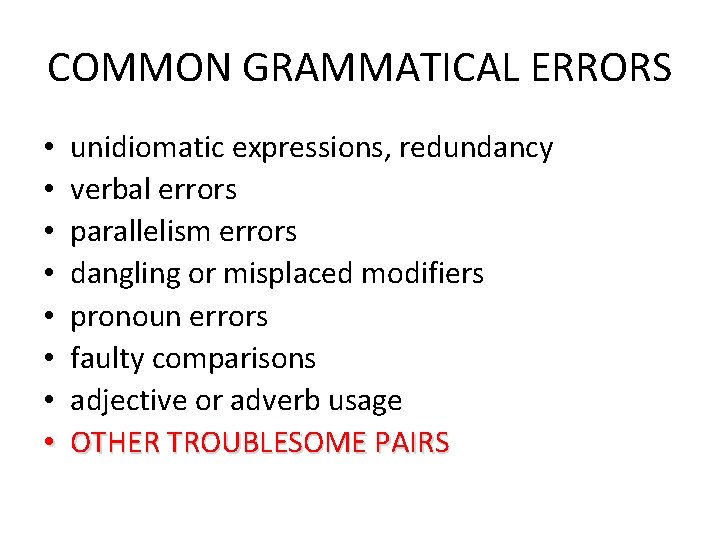 COMMON GRAMMATICAL ERRORS • • unidiomatic expressions, redundancy verbal errors parallelism errors dangling or