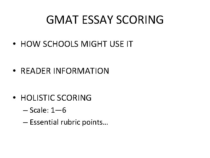 GMAT ESSAY SCORING • HOW SCHOOLS MIGHT USE IT • READER INFORMATION • HOLISTIC