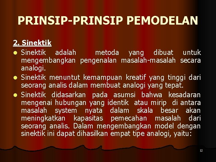 PRINSIP-PRINSIP PEMODELAN 2. Sinektik l Sinektik adalah metoda yang dibuat untuk mengembangkan pengenalan masalah-masalah
