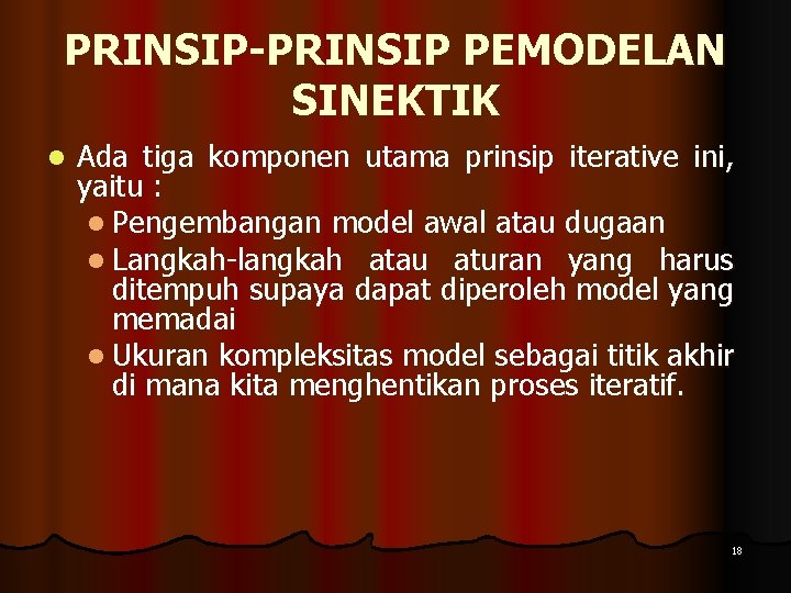 PRINSIP-PRINSIP PEMODELAN SINEKTIK l Ada tiga komponen utama prinsip iterative ini, yaitu : l