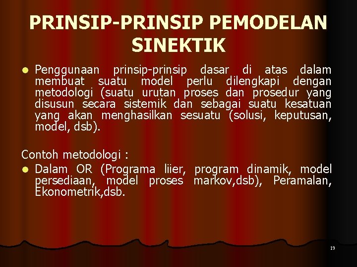 PRINSIP-PRINSIP PEMODELAN SINEKTIK l Penggunaan prinsip-prinsip dasar di atas dalam membuat suatu model perlu