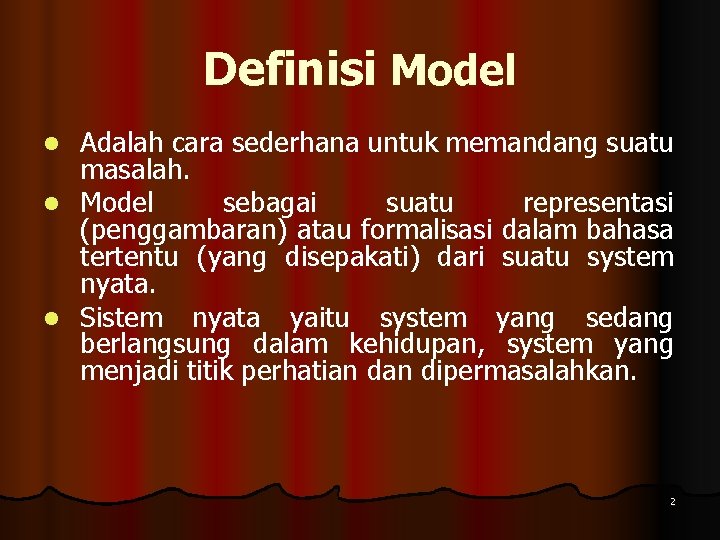 Definisi Model Adalah cara sederhana untuk memandang suatu masalah. l Model sebagai suatu representasi