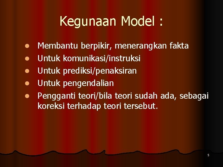 Kegunaan Model : l l l Membantu berpikir, menerangkan fakta Untuk komunikasi/instruksi Untuk prediksi/penaksiran