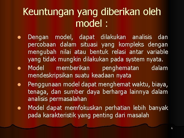 Keuntungan yang diberikan oleh model : l l Dengan model, dapat dilakukan analisis dan