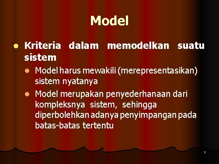 Model l Kriteria dalam memodelkan suatu sistem Model harus mewakili (merepresentasikan) sistem nyatanya l