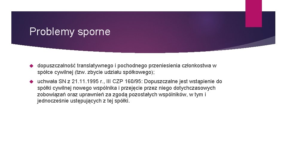Problemy sporne dopuszczalność translatywnego i pochodnego przeniesienia członkostwa w spółce cywilnej (tzw. zbycie udziału