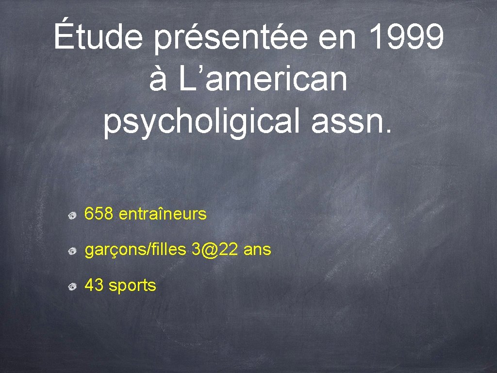 Étude présentée en 1999 à L’american psycholigical assn. 658 entraîneurs garçons/filles 3@22 ans 43