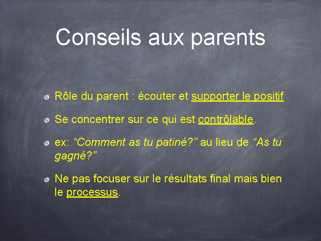 Conseils aux parents Rôle du parent : écouter et supporter le positif Se concentrer