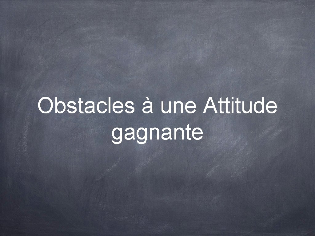 Obstacles à une Attitude gagnante 