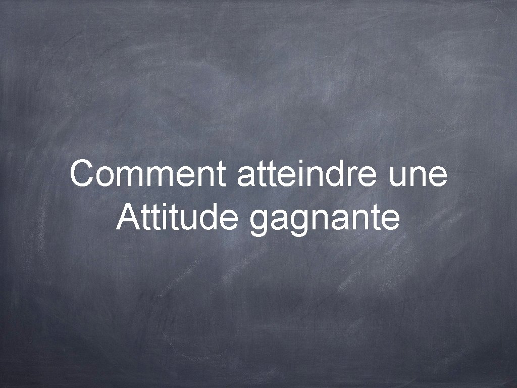 Comment atteindre une Attitude gagnante 