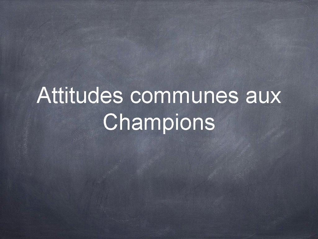 Attitudes communes aux Champions 