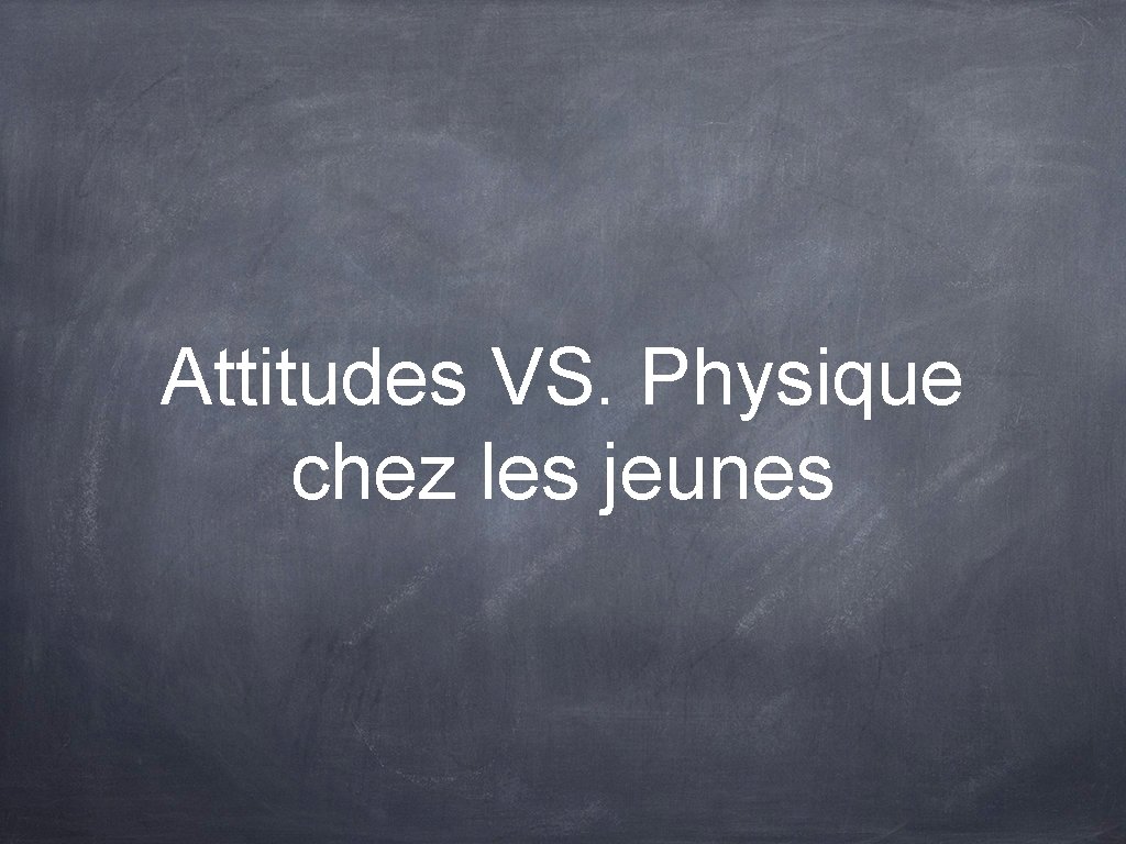 Attitudes VS. Physique chez les jeunes 