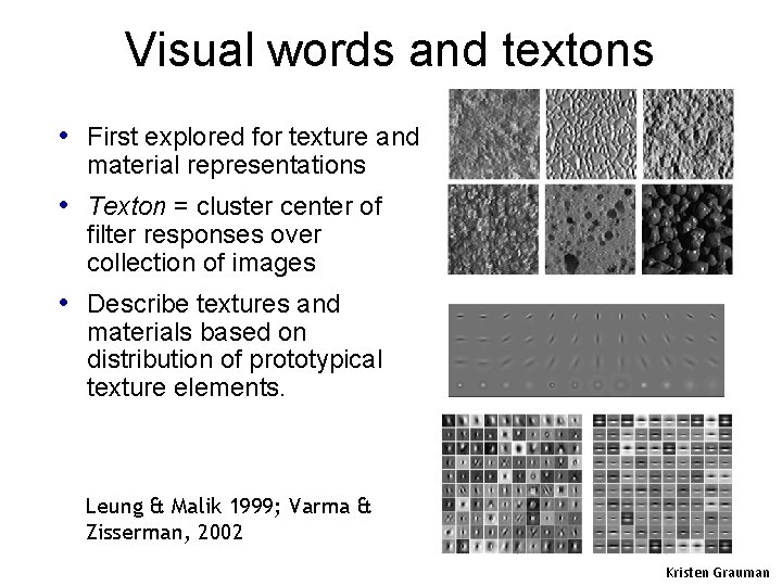 Visual words and textons • First explored for texture and material representations • Texton