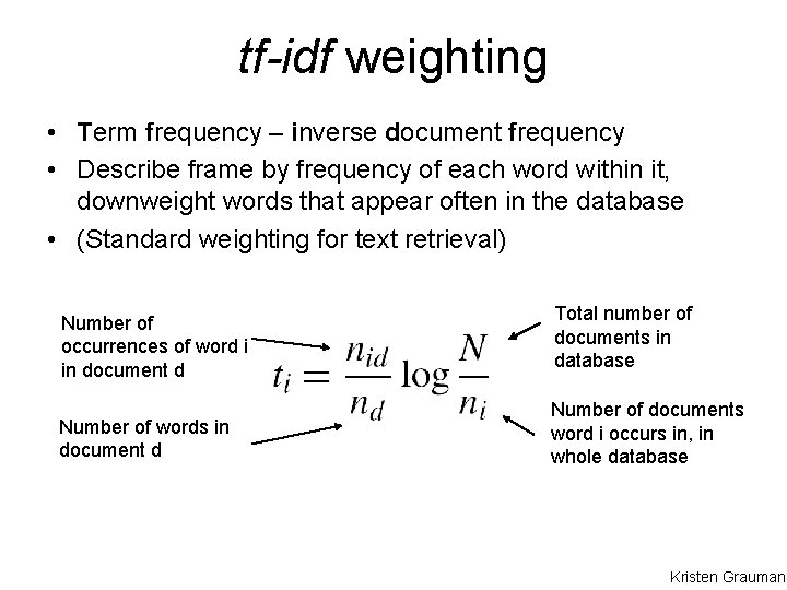 tf-idf weighting • Term frequency – inverse document frequency • Describe frame by frequency