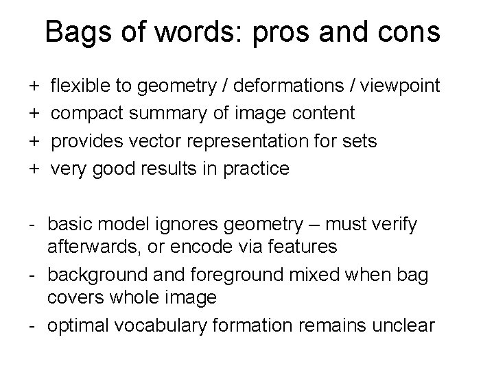 Bags of words: pros and cons + flexible to geometry / deformations / viewpoint