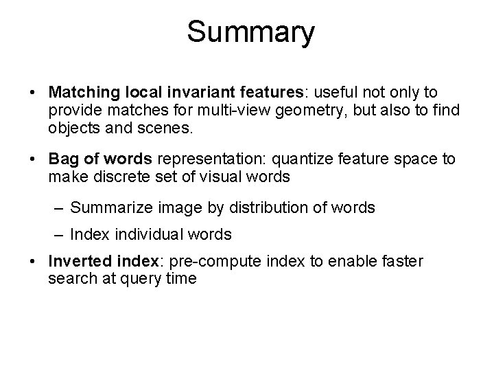 Summary • Matching local invariant features: useful not only to provide matches for multi-view