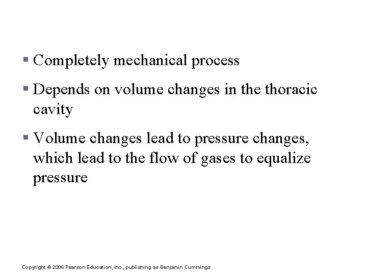 Mechanics of Breathing (Pulmonary Ventilation) § Completely mechanical process § Depends on volume changes Mechanics of Breathing (Pulmonary Ventilation) § Completely mechanical process § Depends on volume changes