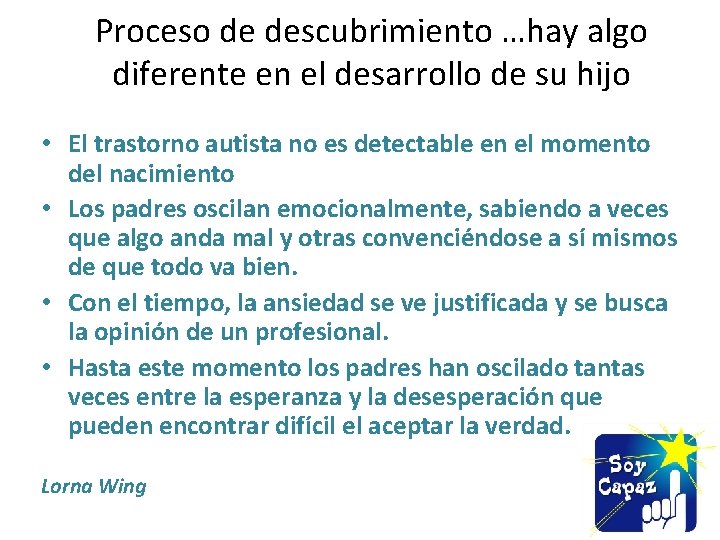 Proceso de descubrimiento …hay algo diferente en el desarrollo de su hijo • El