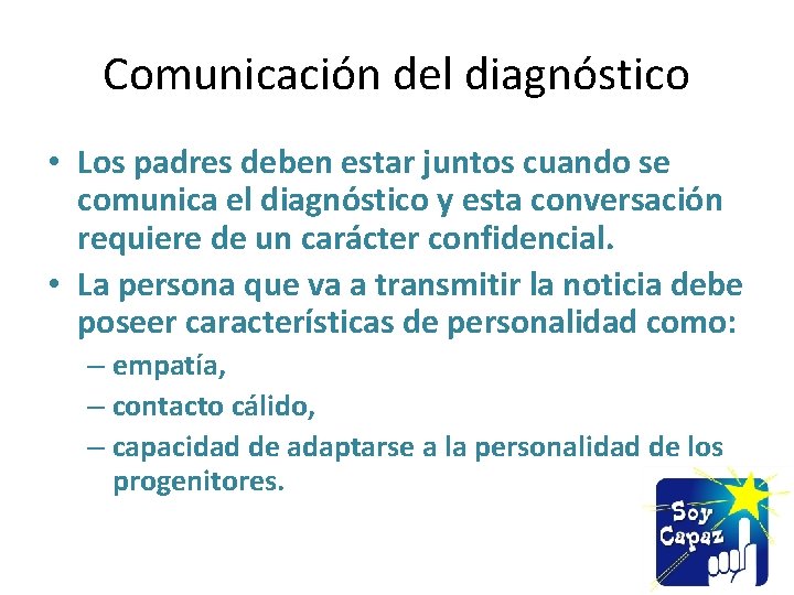 Comunicación del diagnóstico • Los padres deben estar juntos cuando se comunica el diagnóstico