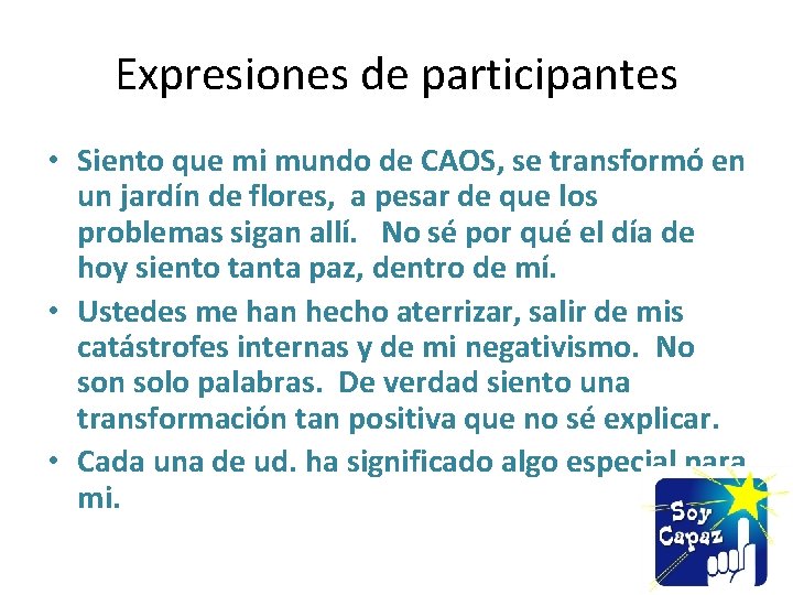 Expresiones de participantes • Siento que mi mundo de CAOS, se transformó en un