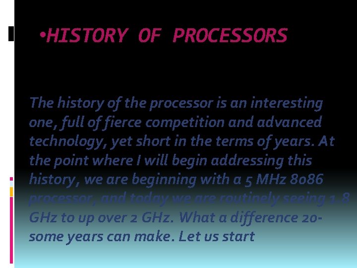  • HISTORY OF PROCESSORS The history of the processor is an interesting one,