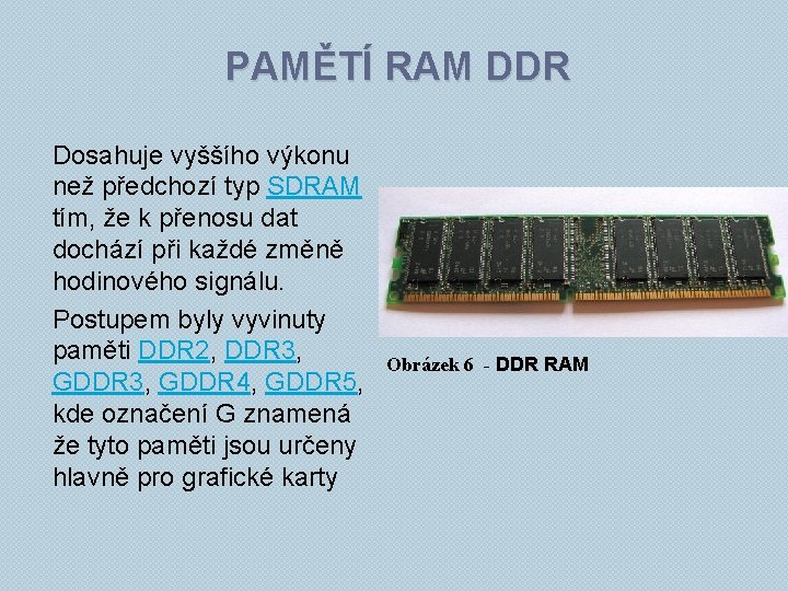 PAMĚTÍ RAM DDR Dosahuje vyššího výkonu než předchozí typ SDRAM tím, že k přenosu