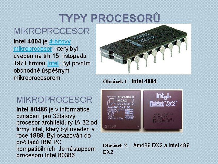 TYPY PROCESORŮ MIKROPROCESOR Intel 4004 je 4 -bitový mikroprocesor, který byl uveden na trh