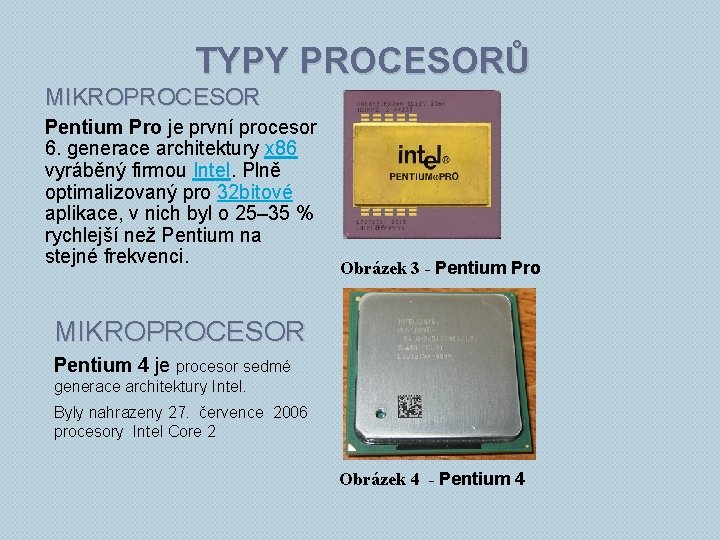 TYPY PROCESORŮ MIKROPROCESOR Pentium Pro je první procesor 6. generace architektury x 86 vyráběný