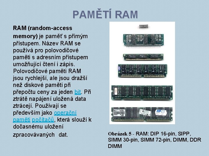 PAMĚTÍ RAM (random-access memory) je paměť s přímým přístupem. Název RAM se používá pro