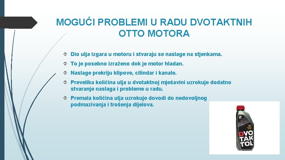 MOGUĆI PROBLEMI U RADU DVOTAKTNIH OTTO MOTORA Dio ulja izgara u motoru i stvaraju MOGUĆI PROBLEMI U RADU DVOTAKTNIH OTTO MOTORA Dio ulja izgara u motoru i stvaraju