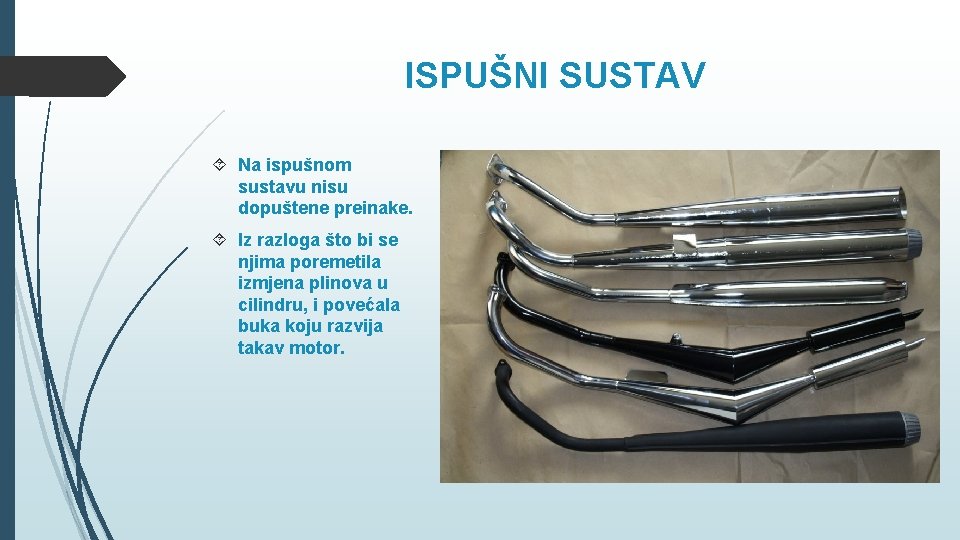 ISPUŠNI SUSTAV Na ispušnom sustavu nisu dopuštene preinake. Iz razloga što bi se njima ISPUŠNI SUSTAV Na ispušnom sustavu nisu dopuštene preinake. Iz razloga što bi se njima