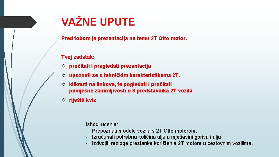 VAŽNE UPUTE Pred tobom je prezentacija na temu 2 T Otto motor. Tvoj zadatak: VAŽNE UPUTE Pred tobom je prezentacija na temu 2 T Otto motor. Tvoj zadatak: