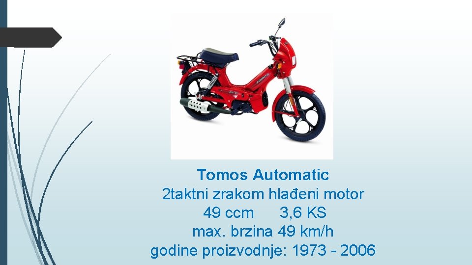 Tomos Automatic 2 taktni zrakom hlađeni motor 49 ccm 3, 6 KS max. brzina Tomos Automatic 2 taktni zrakom hlađeni motor 49 ccm 3, 6 KS max. brzina