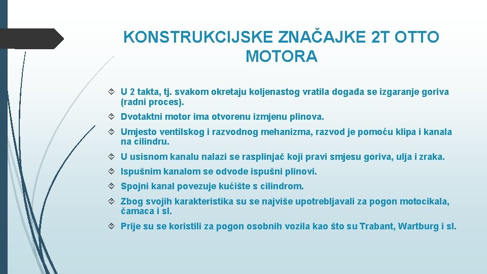 KONSTRUKCIJSKE ZNAČAJKE 2 T OTTO MOTORA U 2 takta, tj. svakom okretaju koljenastog vratila KONSTRUKCIJSKE ZNAČAJKE 2 T OTTO MOTORA U 2 takta, tj. svakom okretaju koljenastog vratila