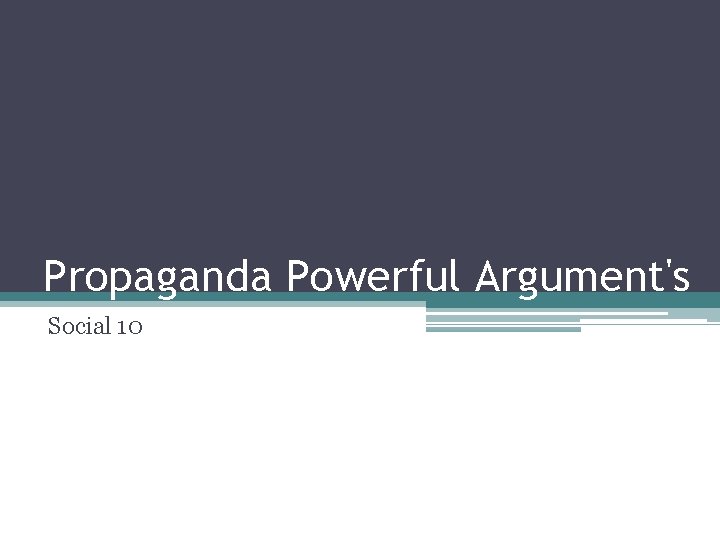 Propaganda Powerful Argument's Social 10 