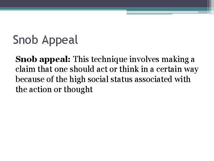Snob Appeal Snob appeal: This technique involves making a claim that one should act