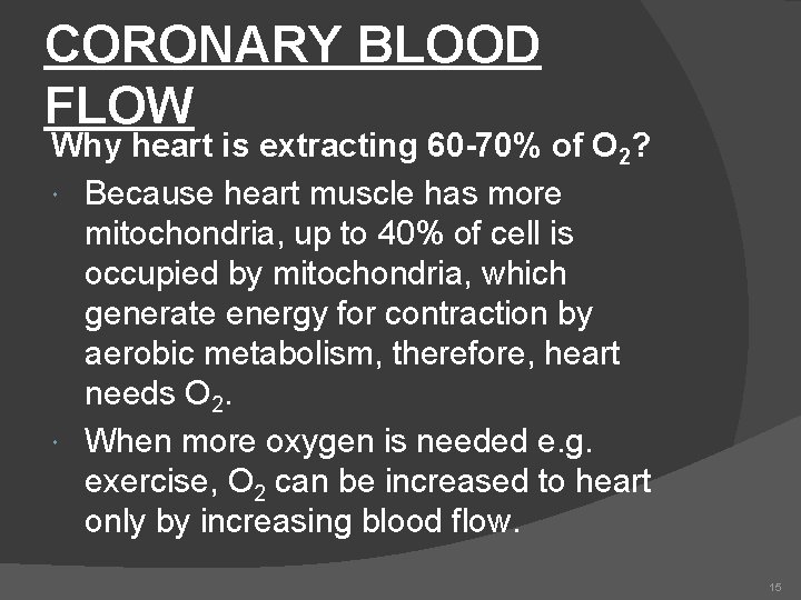 CORONARY BLOOD FLOW Why heart is extracting 60 -70% of O 2? Because heart