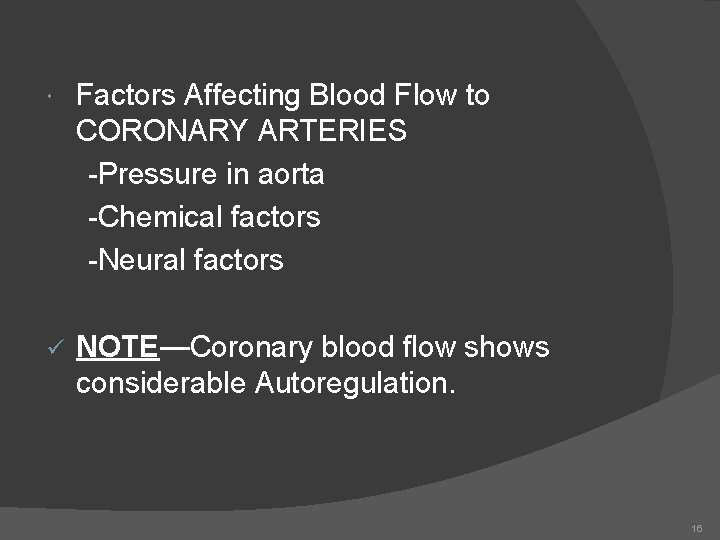  Factors Affecting Blood Flow to CORONARY ARTERIES -Pressure in aorta -Chemical factors -Neural