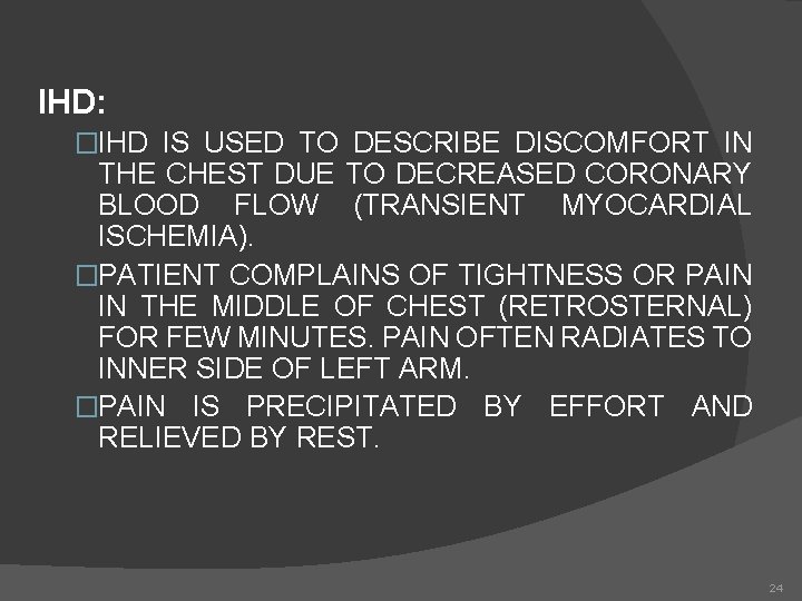 IHD: �IHD IS USED TO DESCRIBE DISCOMFORT IN THE CHEST DUE TO DECREASED CORONARY