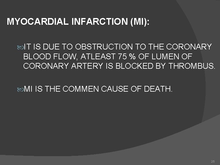 MYOCARDIAL INFARCTION (MI): IT IS DUE TO OBSTRUCTION TO THE CORONARY BLOOD FLOW, ATLEAST