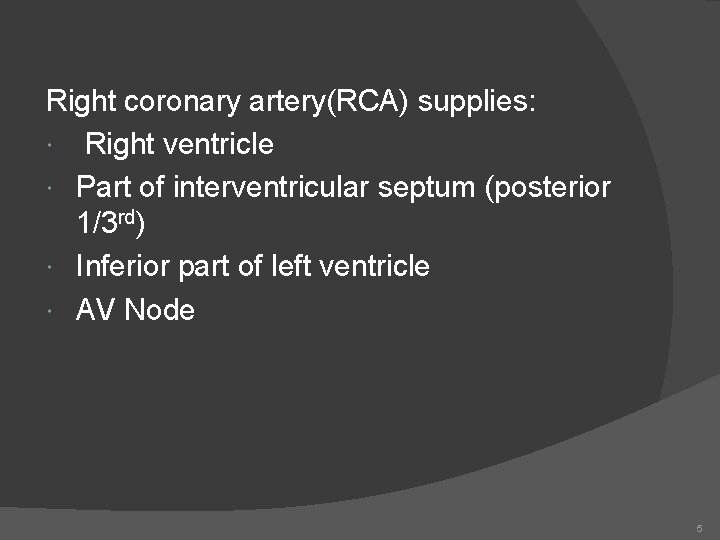 Right coronary artery(RCA) supplies: Right ventricle Part of interventricular septum (posterior 1/3 rd) Inferior