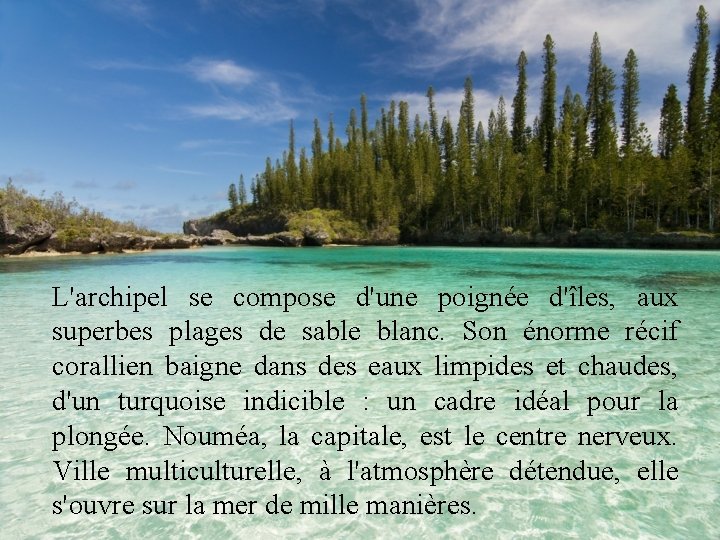 L'archipel se compose d'une poignée d'îles, aux superbes plages de sable blanc. Son énorme