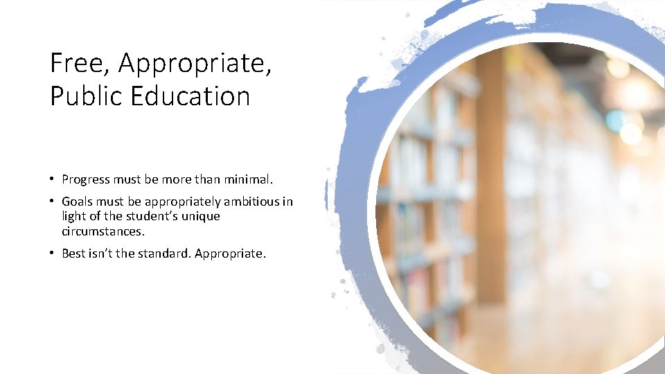 Free, Appropriate, Public Education • Progress must be more than minimal. • Goals must Free, Appropriate, Public Education • Progress must be more than minimal. • Goals must