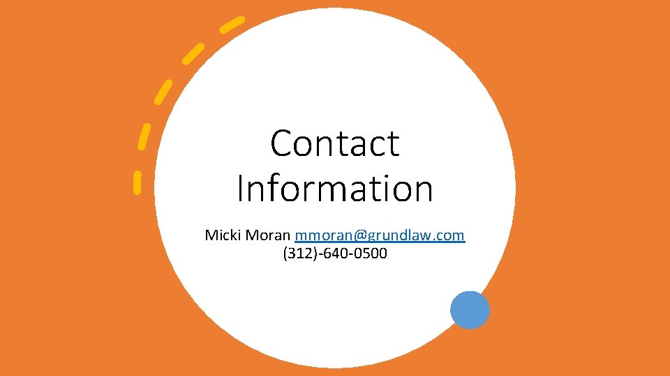 Contact Information Micki Moran mmoran@grundlaw. com (312)-640 -0500 Contact Information Micki Moran mmoran@grundlaw. com (312)-640 -0500